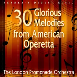 30 Glorious Melodies from American Operetta - London Promenade Orchestra 30 Glorious Melodies from American Operetta - London Promenade Orchestra