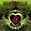 Riddim Ruller: Love Is the Answer