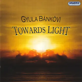 Bánkövi: Towards Light (Hungaroton Classics) by MR Symphony Orchestra, Tamás Pál, HEAR String Quartet, László Tihanyi, MR Choir & Kalman Strausz album reviews, ratings, credits