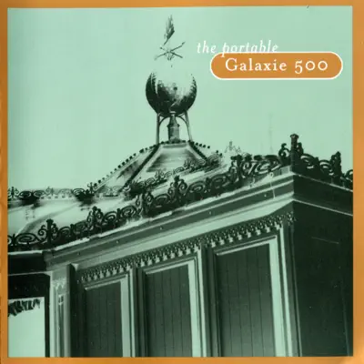 The Portable Galaxie 500 - Galaxie 500 The Portable Galaxie 500 - Galaxie 500