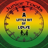 Junior Toots - A Little Bit Of Love