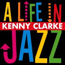 A Life in Jazz - Kenny Clarke A Life in Jazz - Kenny Clarke