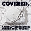 Covered, a Revolution In Sound: Warner Bros. Records, 2009