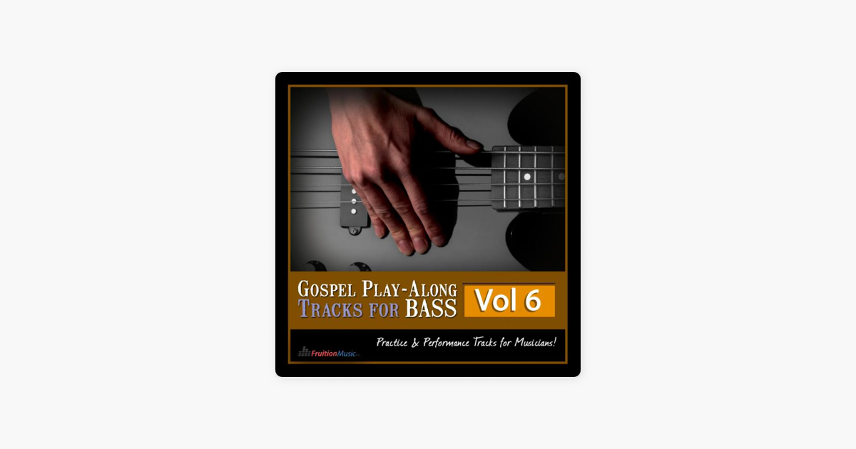 Gospel Play Along Tracks For Bass Vol 6 By Fruition Music Inc On