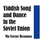 Yiddish Songs and Dance in the Soviet Union: Mid Century Recordings