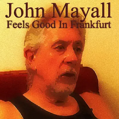 Feels Good In Frankfurt (Live In Frankfurt 17th May 1973) - John Mayall