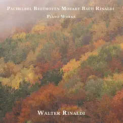 Piano Works: Pachelbel - Beethoven - Mozart - Bach - Rinaldi (Remastered) by Walter Rinaldi album reviews, ratings, credits
