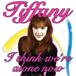 I Think We're Alone Now - Single - Tiffany