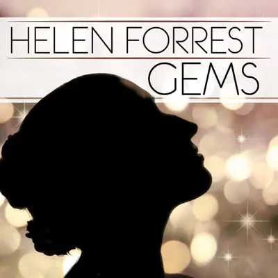 Helen Forrest - Gems - Helen Forrest Helen Forrest - Gems - Helen Forrest
