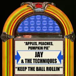 Apples, Peaches, Pumpkin Pie / Keep the Ball Rollin' (Rerecorded Version) by Jay & The Techniques album reviews, ratings, credits
