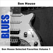 Son House Selected Favorites Volume 1 artwork