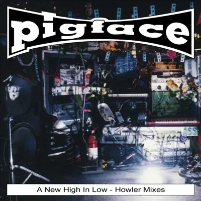 A New High In Low - Howler Mixes - Pigface