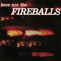 Here Are the Fireballs - The Fireballs