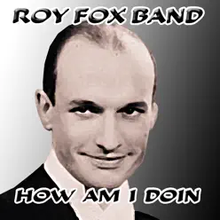 How Am I Doin - Roy Fox & His Band How Am I Doin - Roy Fox & His Band