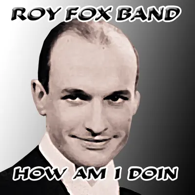 How Am I Doin - Roy Fox & His Band