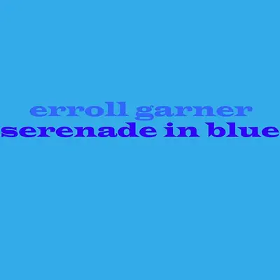Serenade In Blue - Erroll Garner Serenade In Blue - Erroll Garner