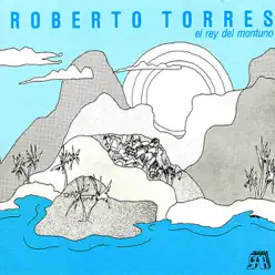 El Rey del Montuno - Roberto Torres El Rey del Montuno - Roberto Torres