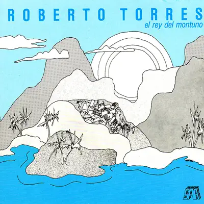 El Rey del Montuno - Roberto Torres El Rey del Montuno - Roberto Torres
