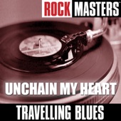 Travelling Blues - Unchain My Heart