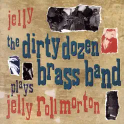 Jelly - The Dirty Dozen Brass Band Plays Jelly Roll Morton - The Dirty Dozen Brass Band Jelly - The Dirty Dozen Brass Band Plays Jelly Roll Morton - The Dirty Dozen Brass Band