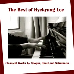 The Best of Hyekyung Lee: Classical Works by Chopin, Ravel and Schumann by Hyekyung Lee album reviews, ratings, credits