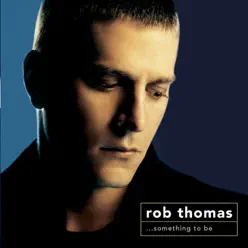 Something To Be (Deluxe) - Rob Thomas