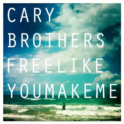 Free Like You Make Me - Single - Cary Brothers