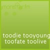 toodie tooyoung toofate toolive - Single