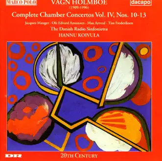 Holmboe: Chamber Concertos Nos. 10-13 by Max Artved, Tim Frederiksen, Ole Edvard Antonsen, Jacques Mauger, Hannu Koivula & Danish Radio Sinfonietta album reviews, ratings, credits