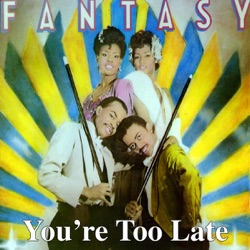 Fantasy - You're Too Late