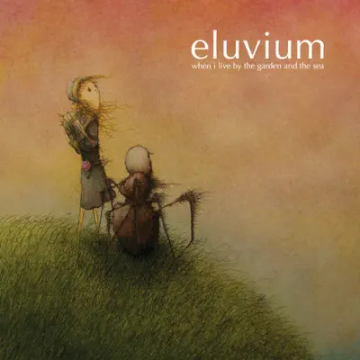 When I Live By the Garden and the Sea - Eluvium