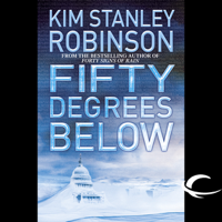 Kim Stanley Robinson - Fifty Degrees Below: Science in the Capital, Book 2 (Unabridged) artwork
