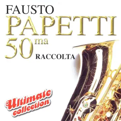 50ma Raccolta (Ultimate Collection) - Fausto Papetti 50ma Raccolta (Ultimate Collection) - Fausto Papetti