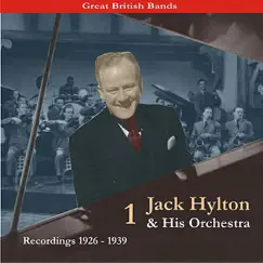 Great British Bands / Jack Hylton & His Orchestra, Volume 1 / Recordings 1926 - 1939 by Jack Hylton and His Orchestra album reviews, ratings, credits