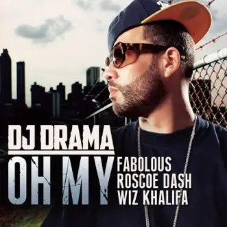 Oh My (feat. Fabolous, Roscoe Dash & Wiz Khalifa) by DJ Drama song reviws