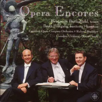 Opera Encores by Brett Polegato, Richard Bradshaw, Canadian Opera Company Orchestra, Benjamin Butterfield & Canadian Children's Opera Chorus album reviews, ratings, credits