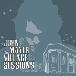 The Village Sessions - EP - John Mayer