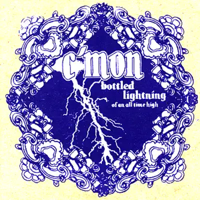 Bottled Lightning of an All Time High - C'Mon! Bottled Lightning of an All Time High - C'Mon!