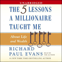 Richard Paul Evans - The Five Lessons a Millionaire Taught Me About Life and Wealth (Unabridged) artwork