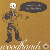 Woodhands - I Wasn't Made For Fighting