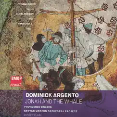 Dominick Argento: Jonah and the Whale by Boston Modern Orchestra Project, Providence Singers, Andrew Clark, Thomas Oakes, Daniel Norman & Daniel Cole album reviews, ratings, credits