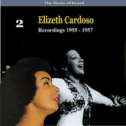 The Music of Brazil: Elizeth Cardoso, Vol. 2 - Recordings 1955-1957 - Elizeth Cardoso