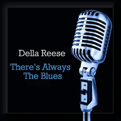 There's Always The Blues - Della Reese There's Always The Blues - Della Reese