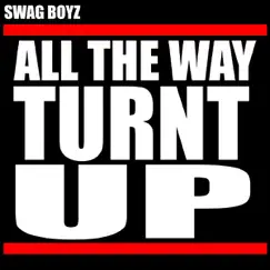 All The Way Turnt Up - Single by Swag Boyz album reviews, ratings, credits