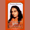 Autobiography of a Yogi (Unabridged) - Paramahansa Yogananda