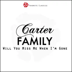 Will You Miss Me When I'm Gone - The Carter Family
