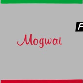 Mogwai - I Know You Are But What Am I ?