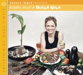 Entertaining Made Simple: Bubbles, Brazil, and Bossa Nova (Andrea Immer Presents)