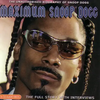 Maximum Snoop Dogg - The Unauthorised Biography of Snoop Dogg - Snoop Dogg