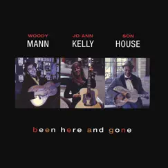 Been Here and Gone by Woody Mann, Jo Ann Kelly & Son House album reviews, ratings, credits